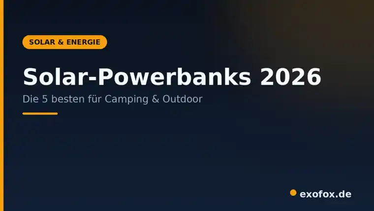 Solar-Powerbanks 2026 – die 5 besten für Camping & Outdoor im Vergleich